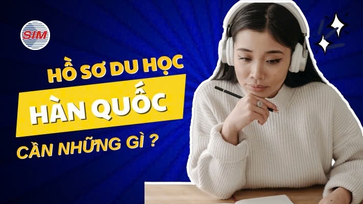 Hồ Sơ Du Học Hàn Quốc Gồm Những Gì